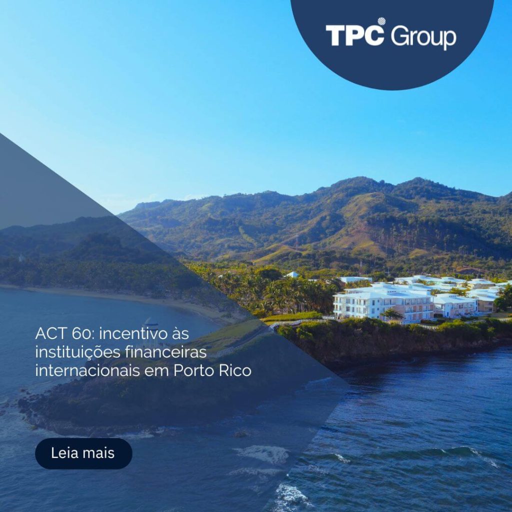 ACT 60: incentivo às instituições financeiras internacionais em Porto Rico