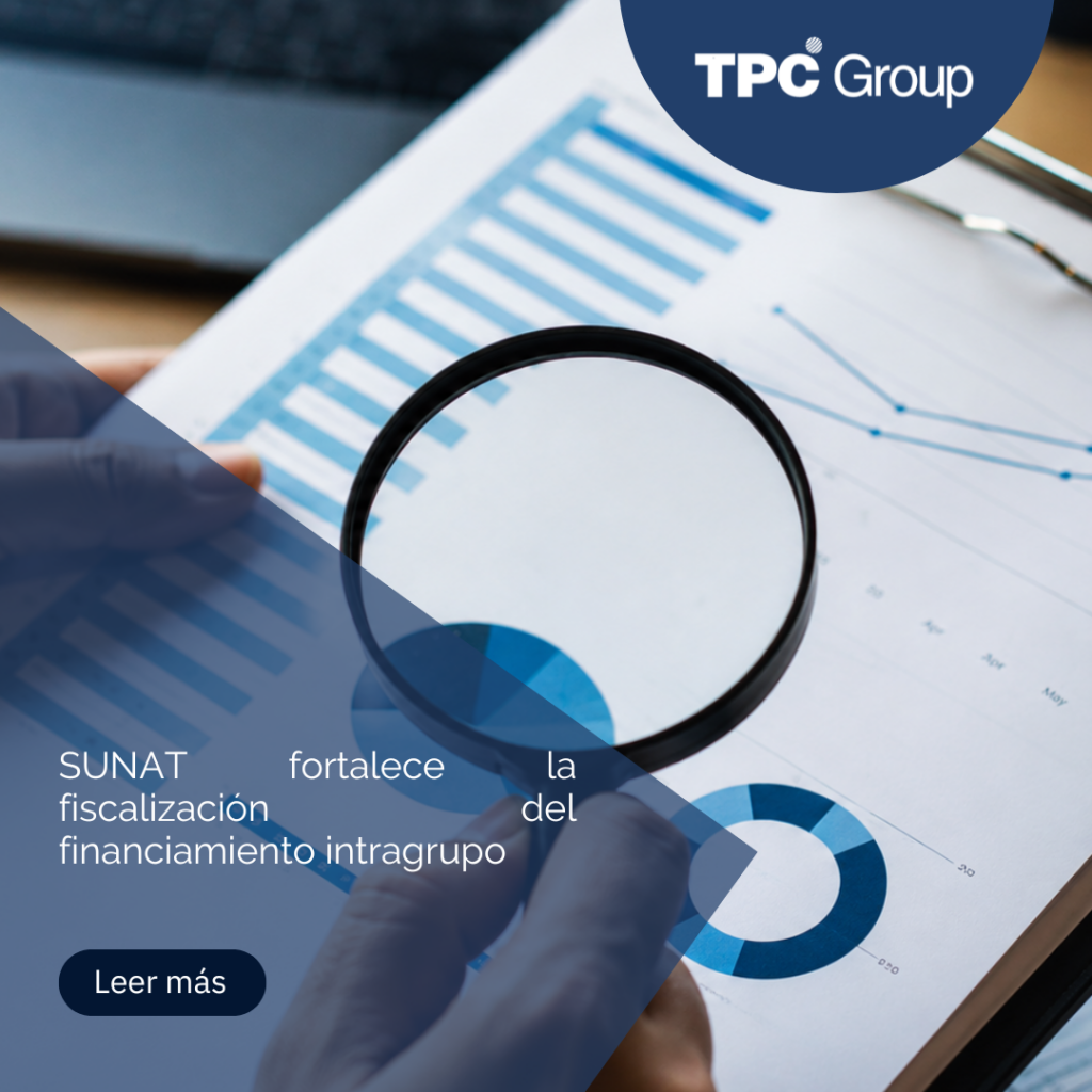 A SUNAT reforça a fiscalização do financiamento intragrupo: novos esquemas de risco fiscal com impacto nos Preços de Transferência
